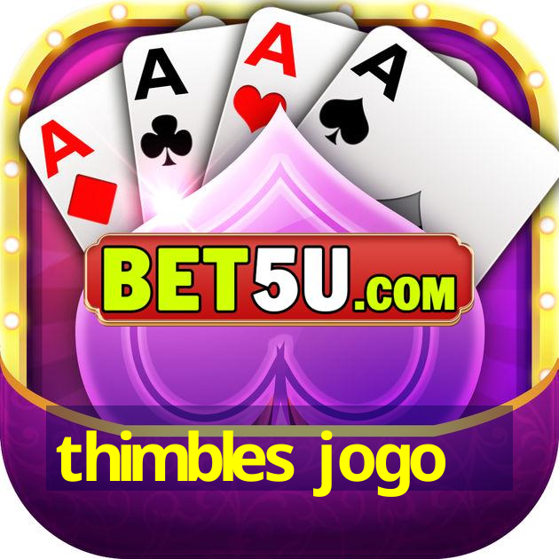 thimbles jogo